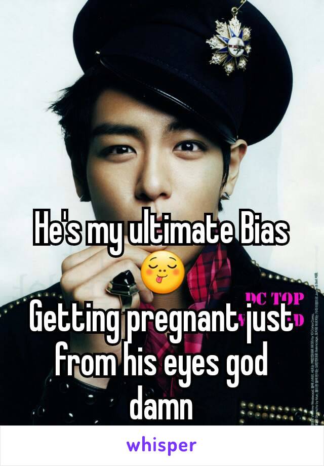 He's my ultimate Bias 😋
Getting pregnant just from his eyes god damn