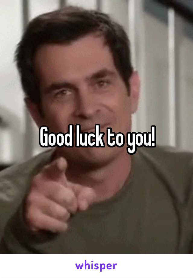 Good luck to you!