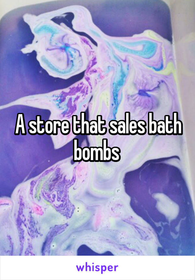 A store that sales bath bombs 