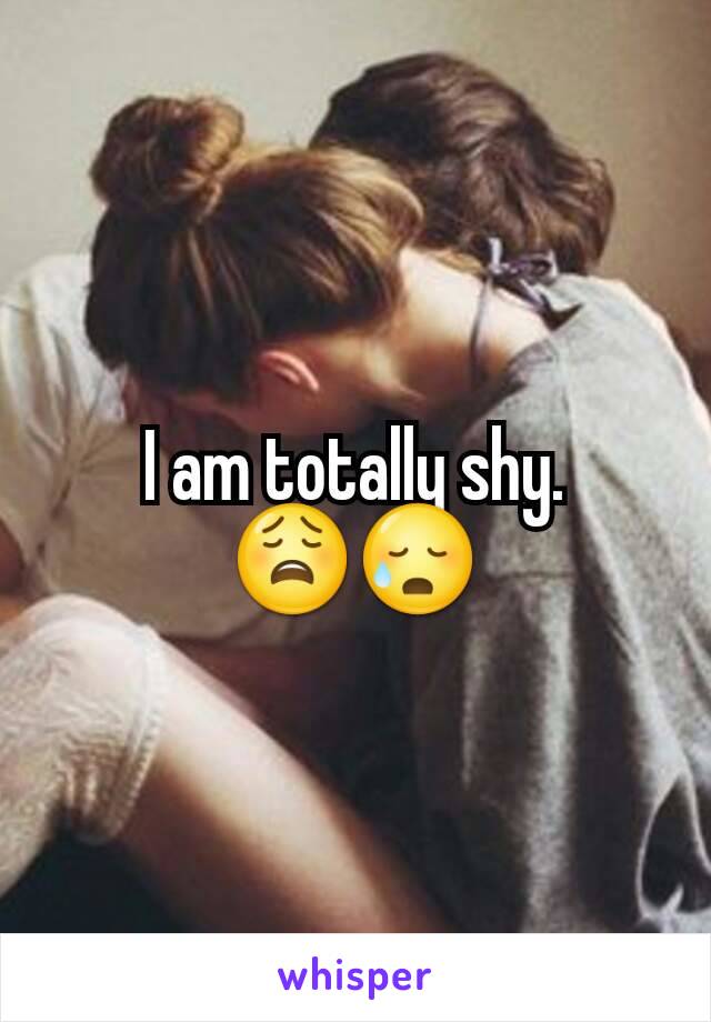 I am totally shy.
😩😥