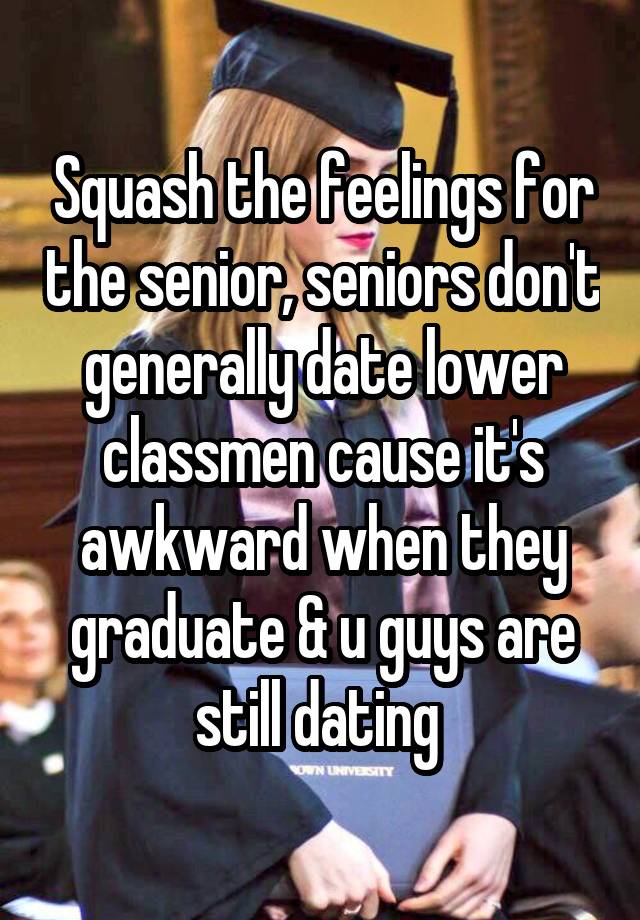 squash-the-feelings-for-the-senior-seniors-don-t-generally-date-lower