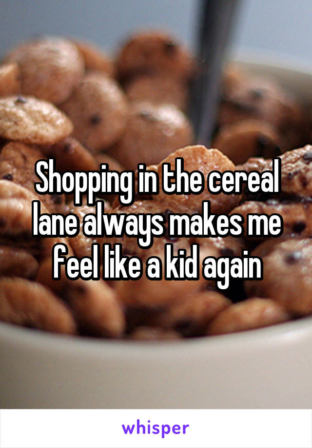 Shopping in the cereal lane always makes me feel like a kid again