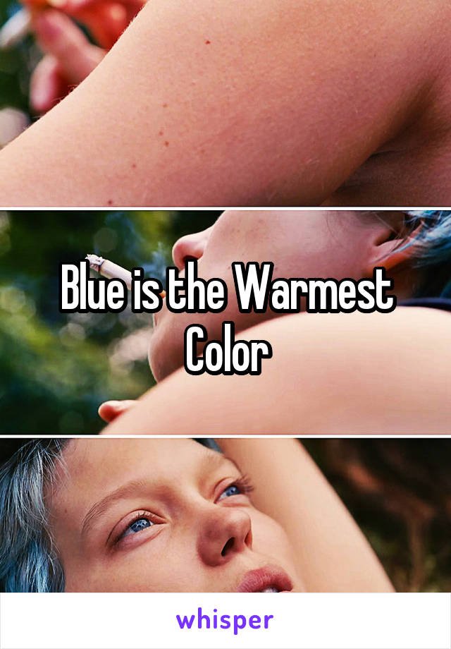 Blue is the Warmest Color