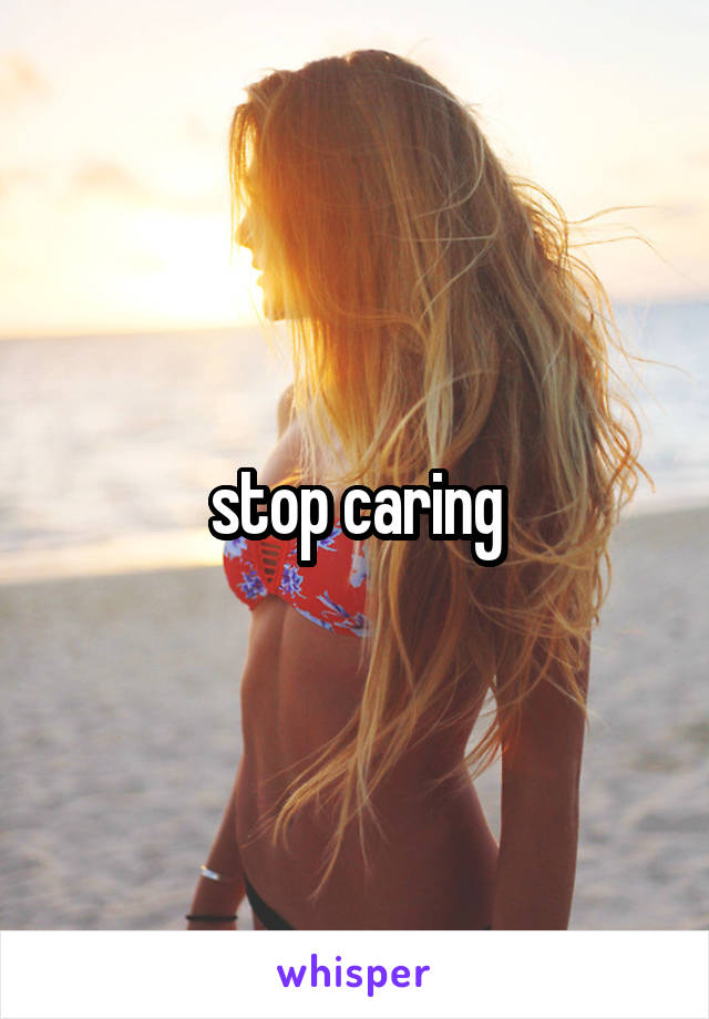stop caring