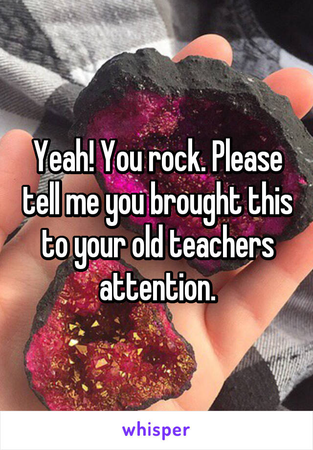 Yeah! You rock. Please tell me you brought this to your old teachers attention.