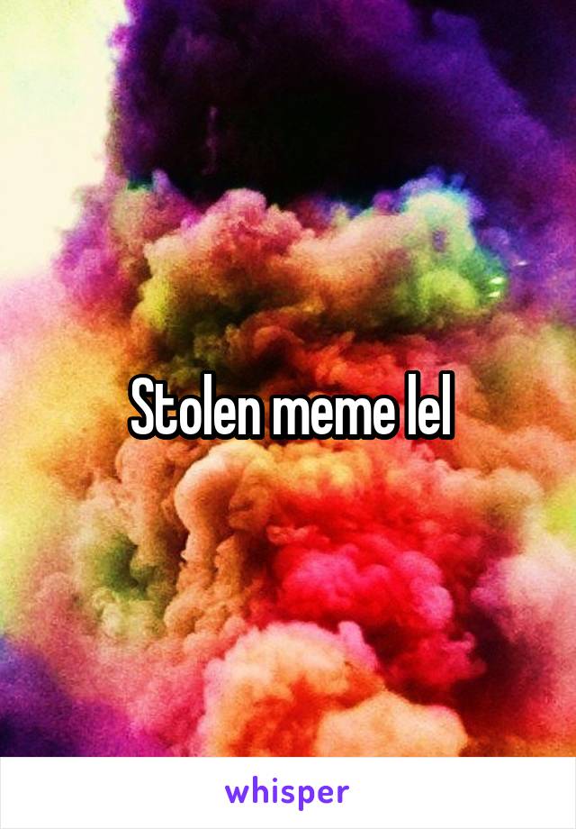 Stolen meme lel