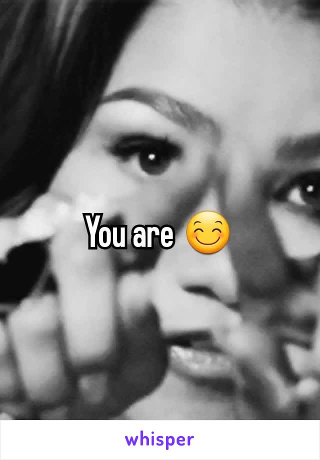 You are 😊