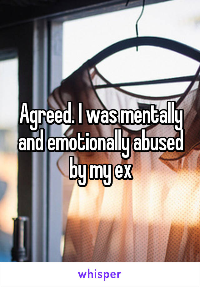 Agreed. I was mentally and emotionally abused by my ex