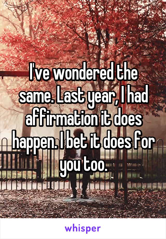 I've wondered the same. Last year, I had affirmation it does happen. I bet it does for you too.