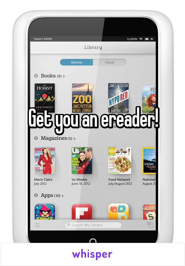 Get you an ereader!
