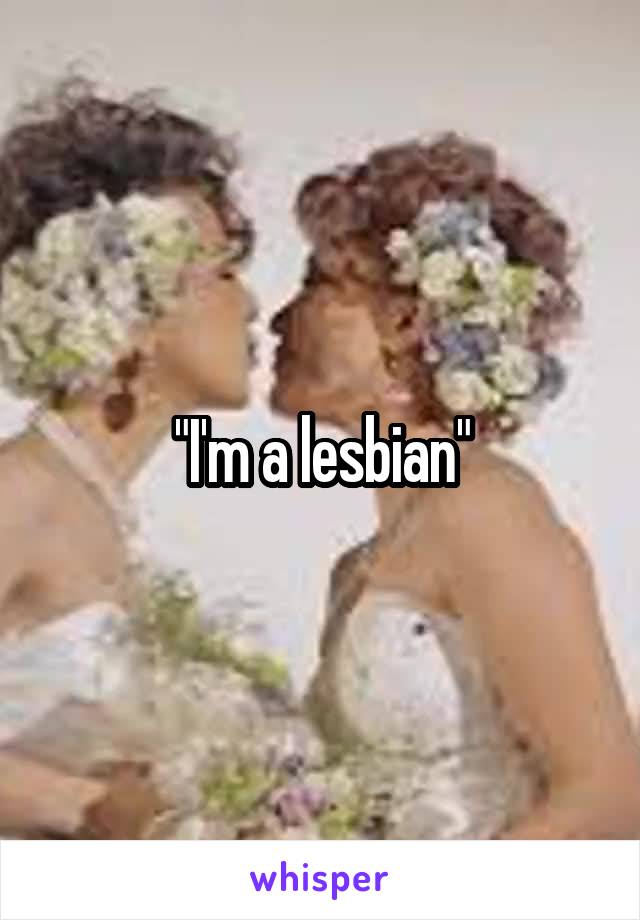 "I'm a lesbian"