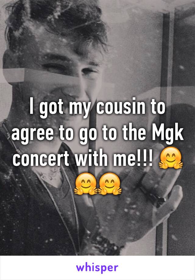 I got my cousin to agree to go to the Mgk concert with me!!! 🤗🤗🤗