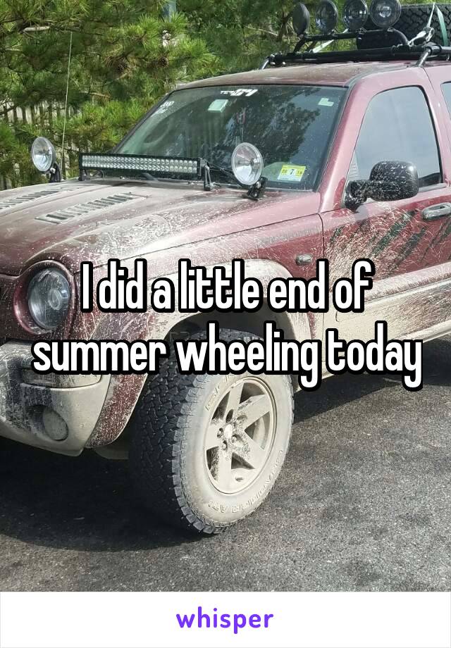 I did a little end of summer wheeling today