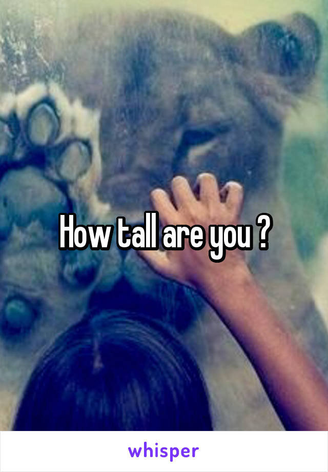 How tall are you ?