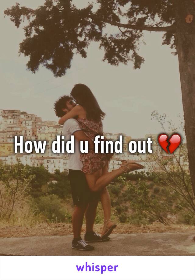 How did u find out 💔