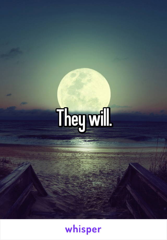 They will.