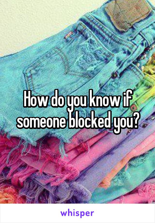How do you know if someone blocked you?