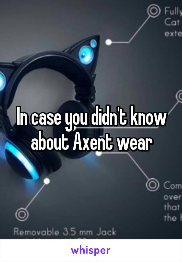 In case you didn't know about Axent wear