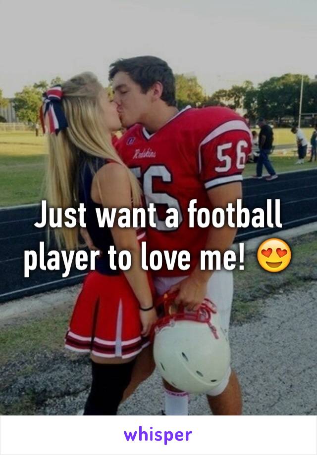 Just want a football player to love me! 😍