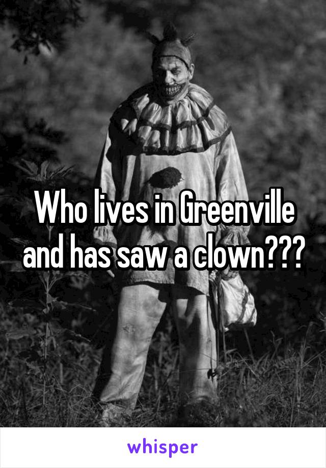Who lives in Greenville and has saw a clown???
