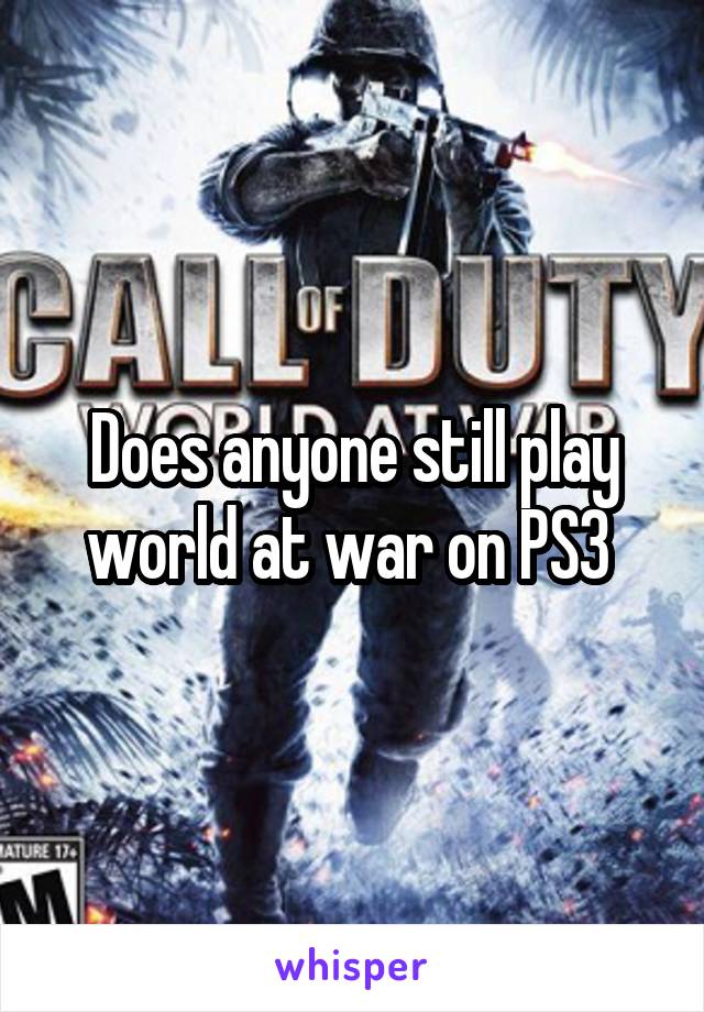 Does anyone still play world at war on PS3 
