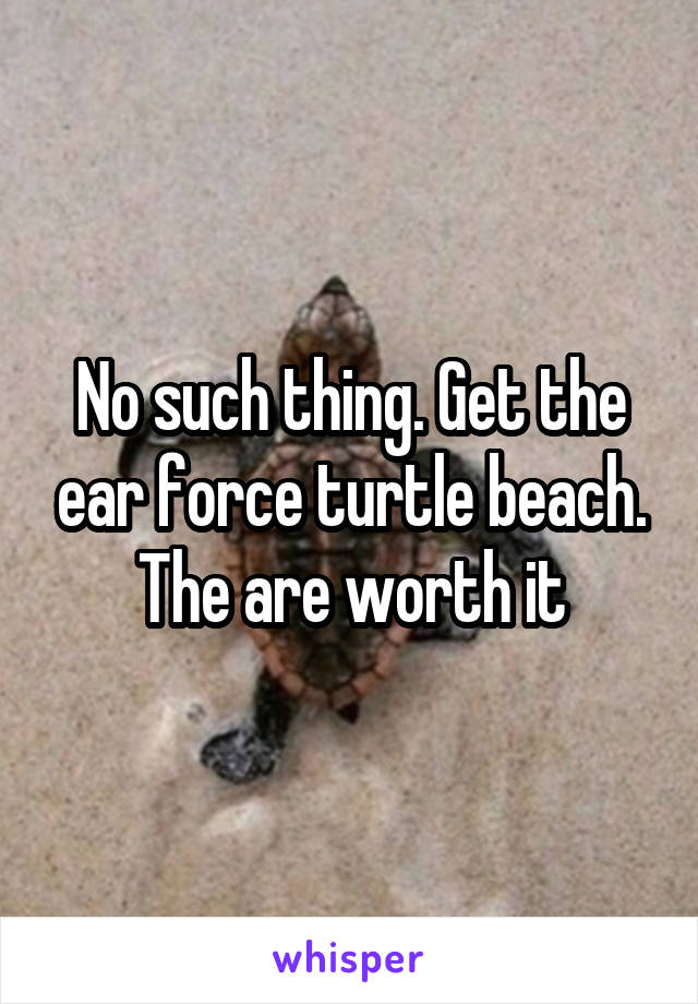 No such thing. Get the ear force turtle beach. The are worth it