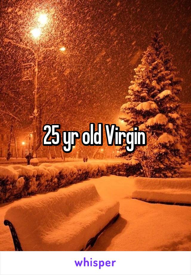 25 yr old Virgin 