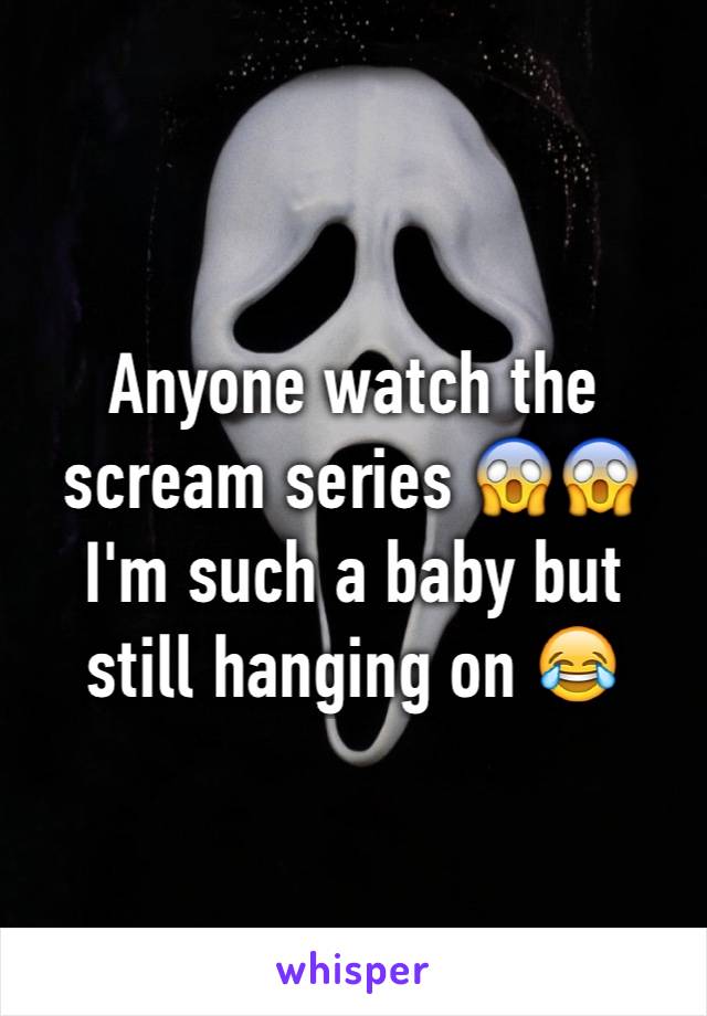 Anyone watch the scream series 😱😱 I'm such a baby but still hanging on 😂