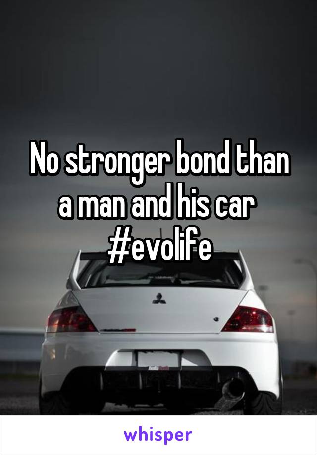 No stronger bond than a man and his car 
#evolife
