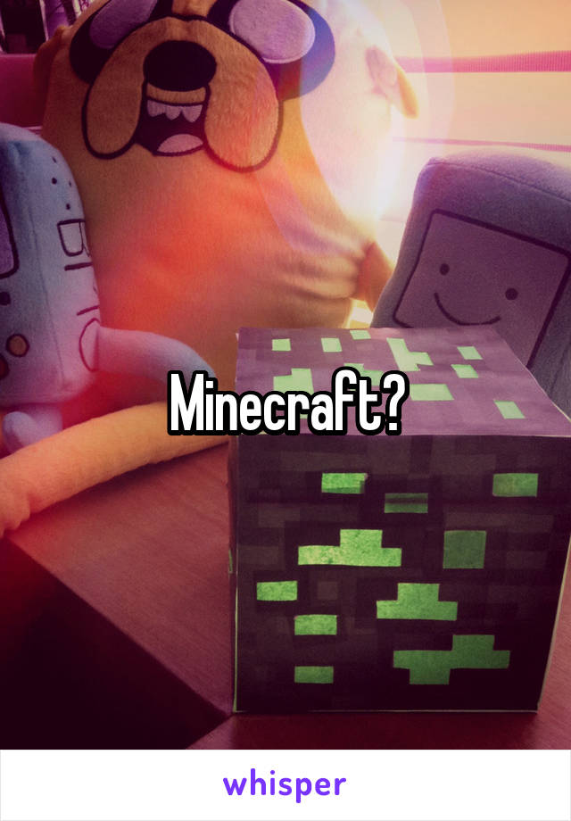 Minecraft?