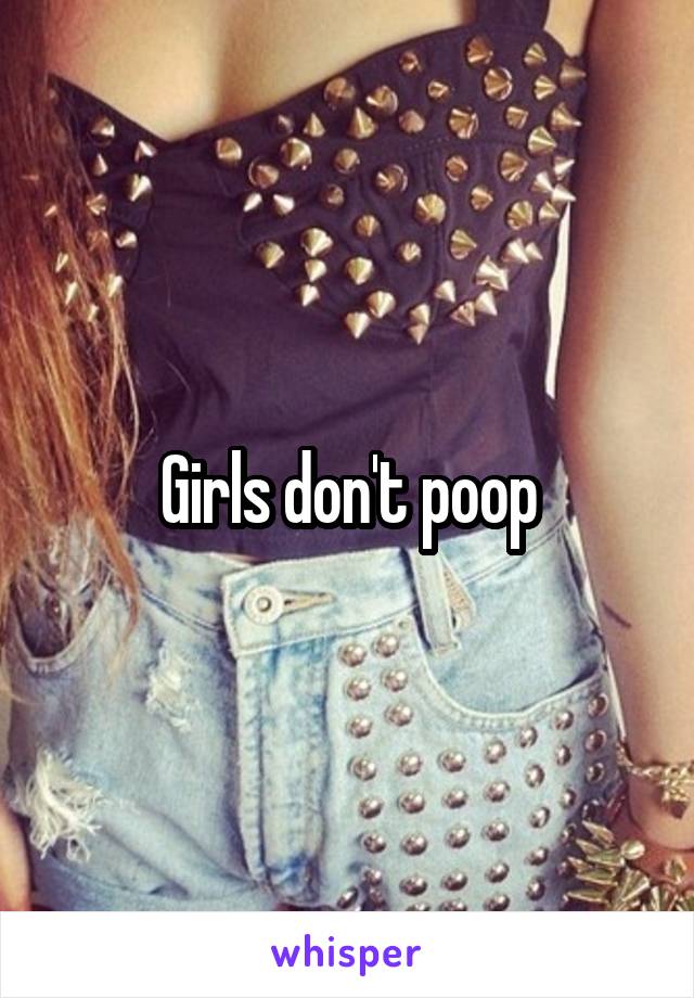 Girls don't poop