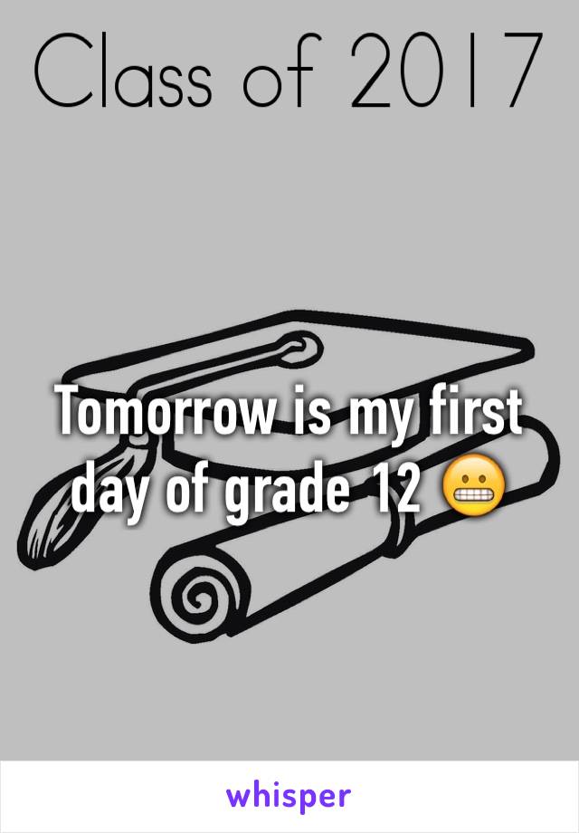 Tomorrow is my first day of grade 12 😬