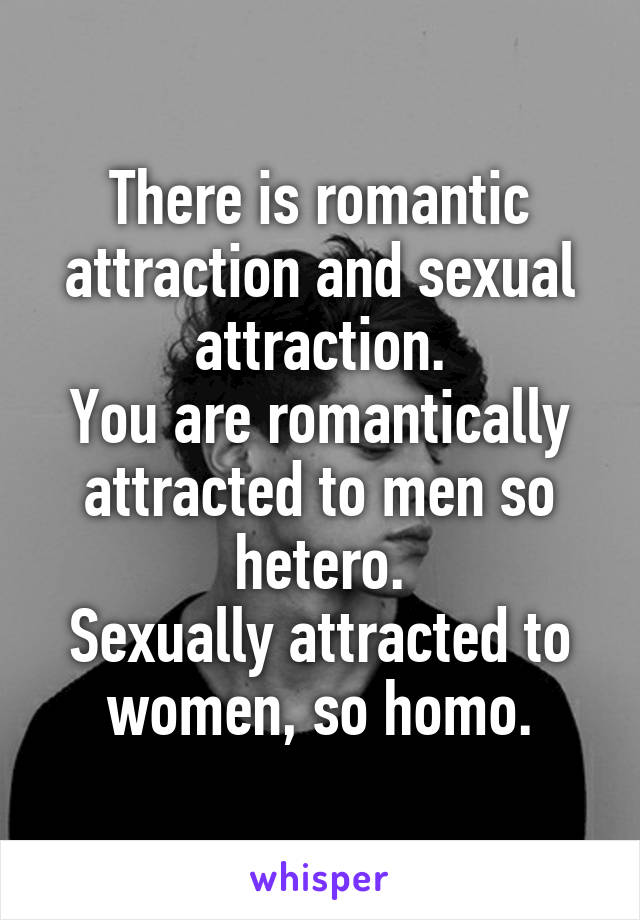 There is romantic attraction and sexual attraction.
You are romantically attracted to men so hetero.
Sexually attracted to women, so homo.