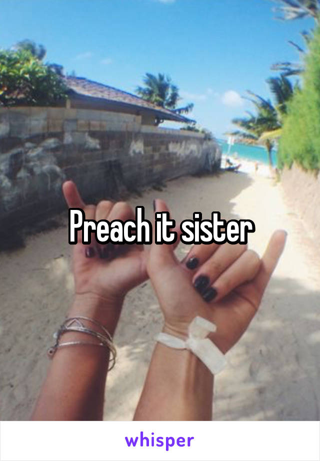 Preach it sister