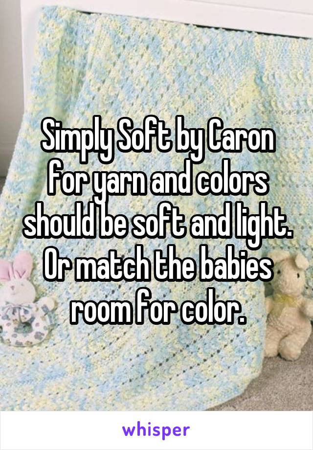 Simply Soft by Caron for yarn and colors should be soft and light. Or match the babies room for color.