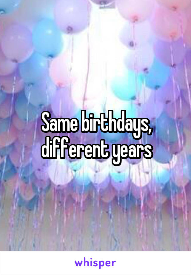 Same birthdays, different years