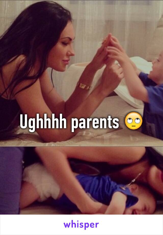 Ughhhh parents 🙄