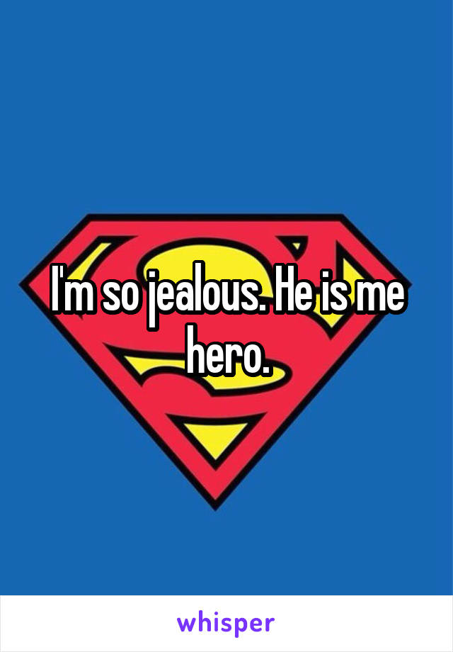 I'm so jealous. He is me hero.