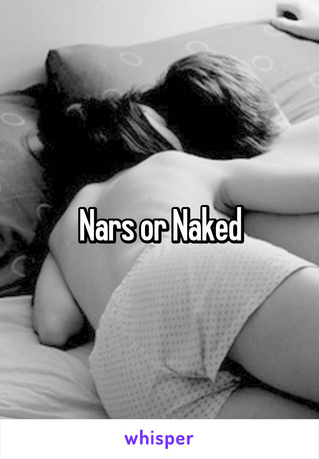 Nars or Naked