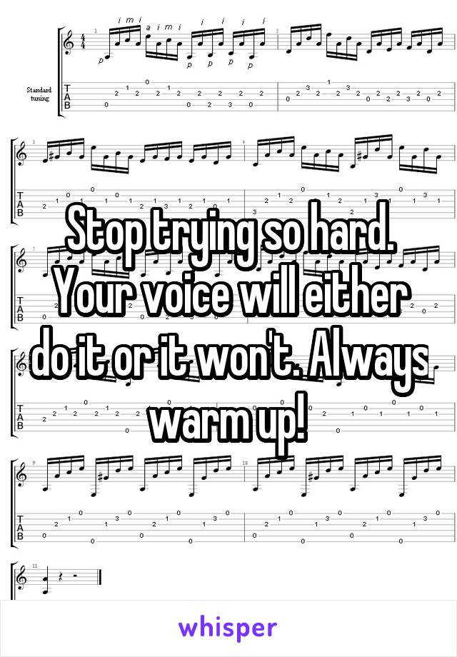 Stop trying so hard. Your voice will either do it or it won't. Always warm up! 