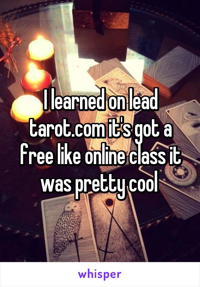 I learned on lead tarot.com it's got a free like online class it was pretty cool 