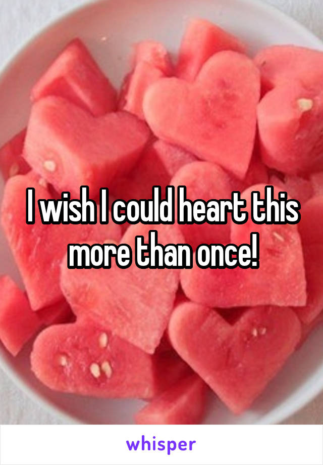 I wish I could heart this more than once!
