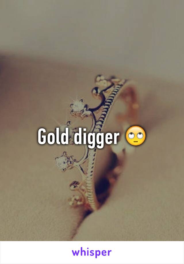 Gold digger 🙄