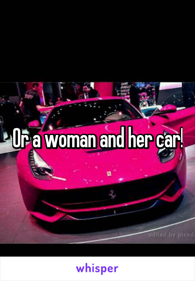 Or a woman and her car!
