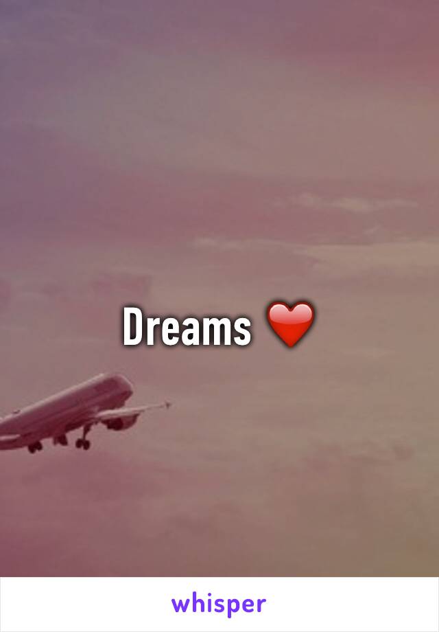 Dreams ❤️