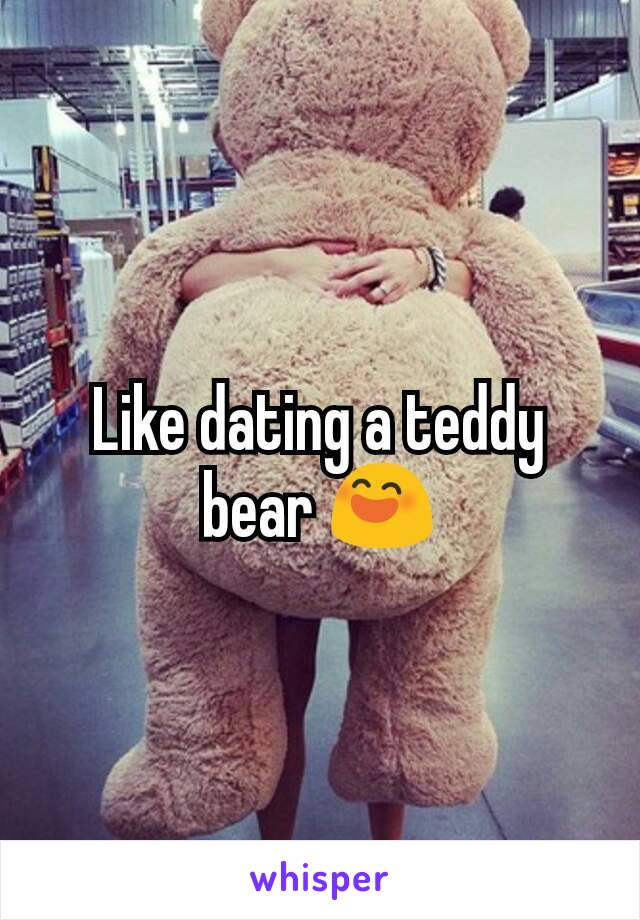 Like dating a teddy bear 😄