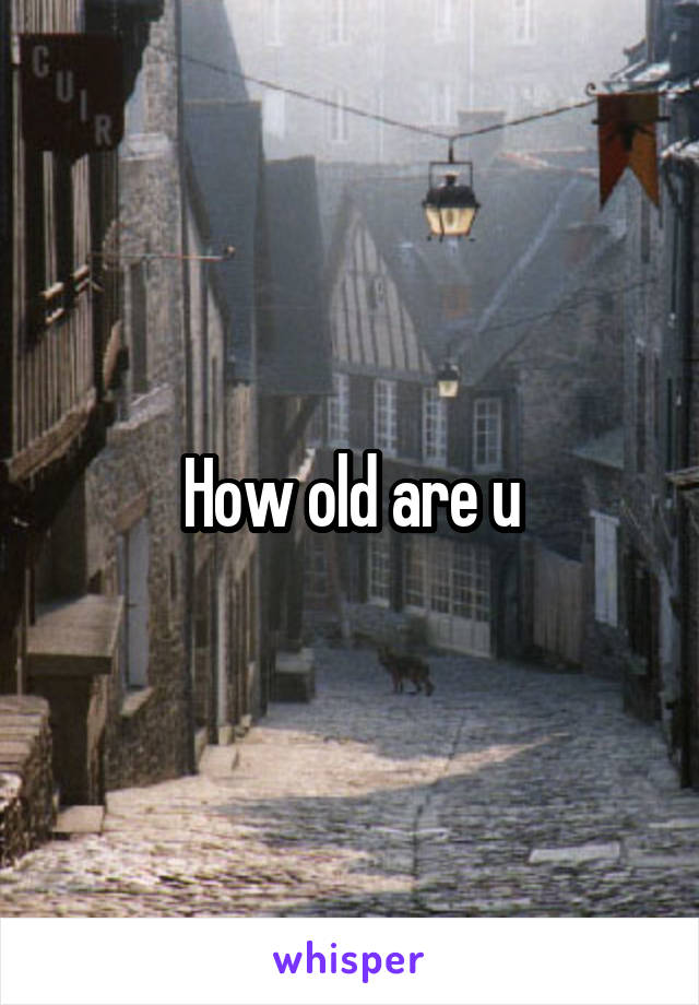 How old are u