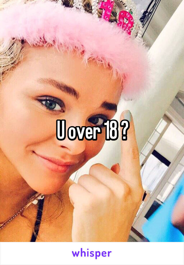 U over 18 ?