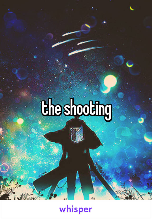 the shooting