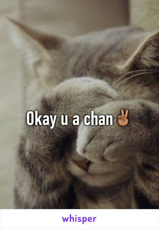 Okay u a chan✌🏾️